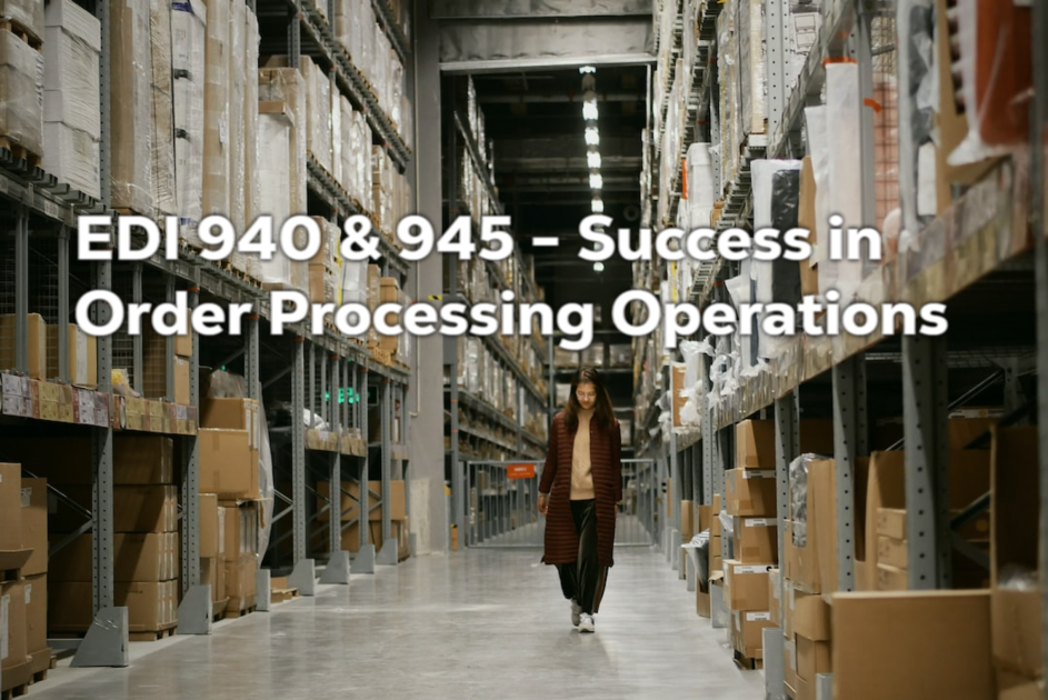 EDI 940 and EDI 945 – Warehouse Shipping Transaction Sets for 3PL